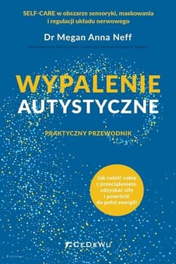 Wypalenie autystyczne. Praktyczny przewodnik - Neff Megan Anna
