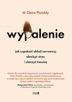 Wypalenie. Jak uspokoić układ nerwowy, obniżyć stres i uleczyć traumę - Claire Plumbly