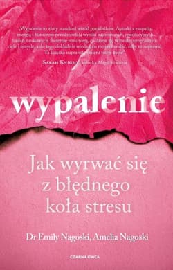 Wypalenie Jak wyrwać się z błędnego koła stresu - Amelia Nagoski, Emily Nagoski
