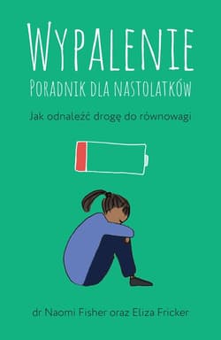 Wypalenie Poradnik dla nastolatków. Jak odnaleźć drogę do równowagi - Fricker Eliza,  Fisher Naomi