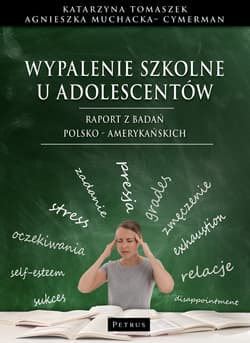 Wypalenie szkolne u adolescentów. Raport z badań polsko - amerykańskich - Tomaszek Katarzyna
