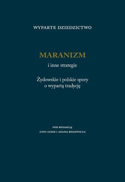 Wyparte dziedzictwo. Maranizm i inne strategie - Janek Anna (red.), Adam Regiewicz