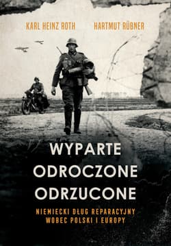 Wyparte, odroczone, odrzucone. Niemiecki dług reparacyjny wobec Polski i Europy - ebook - Rübner Hartmut, Roth Karl Heinz