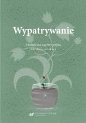 Wypatrywanie. Filozoficzne aspekty języka.. - red. Ewelina Zygan, Małgorzata Wójcik-Dudek
