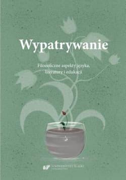 Wypatrywanie. Filozoficzne aspekty języka.. - red. Ewelina Zygan, Małgorzata Wójcik-Dudek