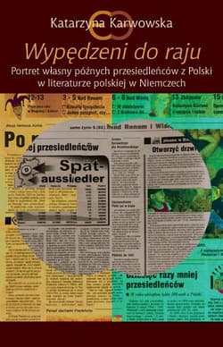 Wypędzeni do raju  Portret własny późnych przesiedleńców z Polski w literaturze polskiej w Niemczech - Katarzyna Karwowska