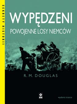 Wypędzeni Powojenne losy Niemców - Douglas R. M.
