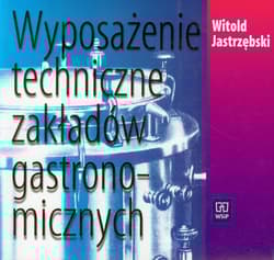 Wyposażenie techniczne zakładów gastronomicznych Podręcznik technikum - Witold Jastrzębski