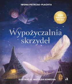 Wypożyczalnia skrzydeł. Opowieść o magii czytania - Iwona Pietrzak-Płachta