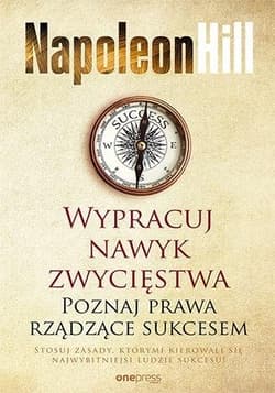 Wypracuj nawyk zwycięstwa. Poznaj prawa rządzące sukcesem - Napoleon Hill