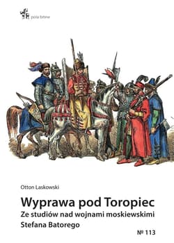 Wyprawa pod Toropiec Ze studiów nad wojnami moskiewskimi Stefana Batorego - Otton Laskowski