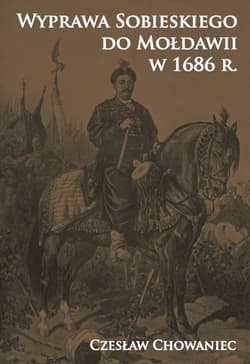Wyprawa Sobieskiego do Mołdawii w 1686 r. - Czesław Chowaniec