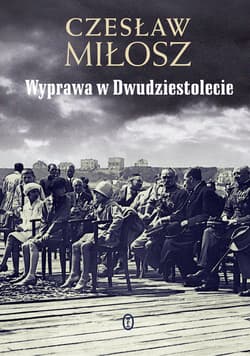 Wyprawa w Dwudziestolecie - Czesław Miłosz