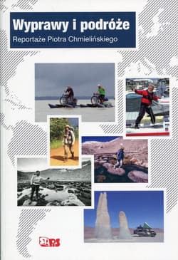Wyprawy i podróże Reportaże Piotra Cymielińskiego - Piotr Chmieliński