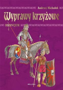 Wyprawy krzyżowe Bizancjum - Andrzej Michałek