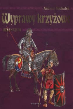 Wyprawy krzyżowe Bizancjum - Andrzej Michałek