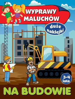 Wyprawy maluchów Na budowie - Anna Wiśniewska
