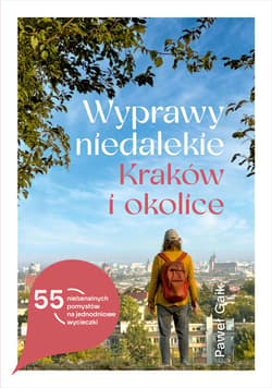 Wyprawy niedalekie. Kraków i okolice - ebook - Paweł Gaik