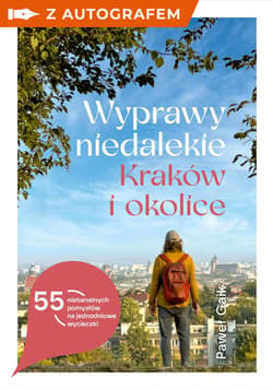 Wyprawy niedalekie. Kraków i okolice - książka z autografem - Paweł Gaik