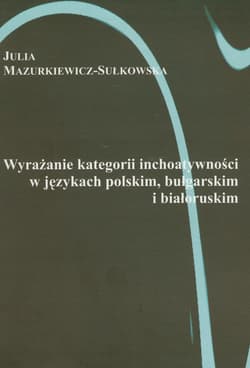 Wyrażanie kategorii inchoatywności w językach polskim bułgarskim i białoruskim