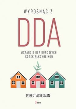 Wyrosnąć z DDA Wsparcie dla dorosłych córek alkoholików