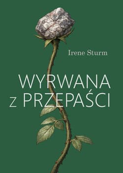 Wyrwana z przepaści - Irene Sturm