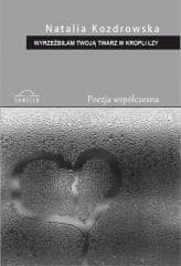 Wyrzeźbiłam Twoją twarz w kropli łzy - Natalia Kozdrowska