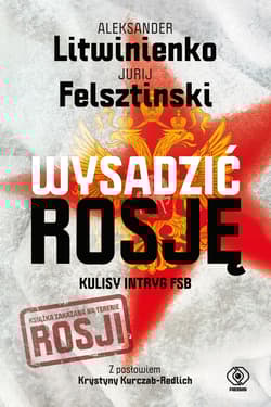 Wysadzić Rosję Kulisy intryg FSB - Jurij  Felsztinski, Aleksander Litwinienko