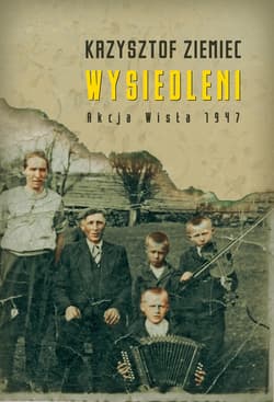Wysiedleni. Akcja „Wisła” 1947 - ebook - Krzysztof Ziemiec