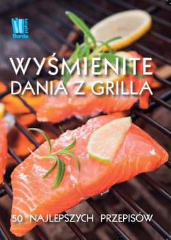 Wyśmienite dania z grilla - Praca zbiorowa