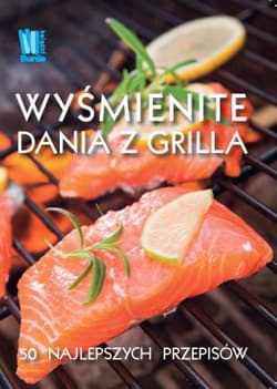 Wyśmienite dania z grilla - Praca zbiorowa