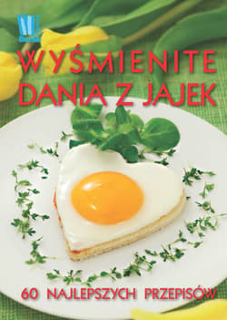 Wyśmienite dania z jajek 60 najlepszych przepisów - Opracowanie Zbiorowe
