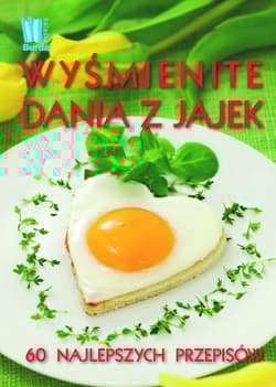 Wyśmienite dania z jajek 60 najlepszych przepisów