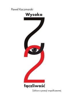 Wysoka łączliwość Szkice o poezji współczesnej