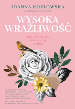 Wysoka wrażliwość. Poradnik dla tych, którzy czują za dużo - ebook - Joanna Kozłowska