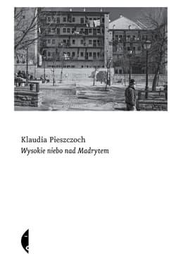 Wysokie niebo nad Madrytem - Pieszczoch Klaudia