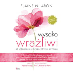 Wysoko wrażliwi. Jak funkcjonować w świecie, który nas przytłacza - audiobook - Elaine N.  Aron