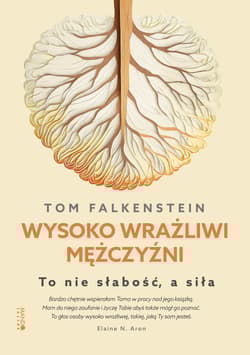 Wysoko wrażliwi mężczyźni To nie słabość a siła - Tom Falkenstein