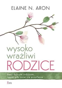 Wysoko wrażliwi rodzice - Elaine N.  Aron