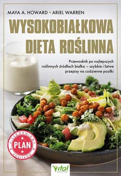 Wysokobiałkowa dieta roślinna. Przewodnik po najlepszych roślinnych źródłach białka - Maya A. Howard, Ariel Warren