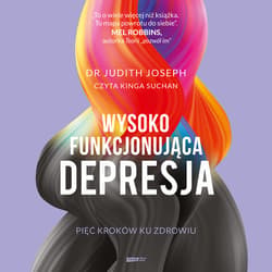 Wysokofunkcjonująca depresja. 5 kroków, dzięki którym odzyskasz radość życia - audiobook - Judith Joseph