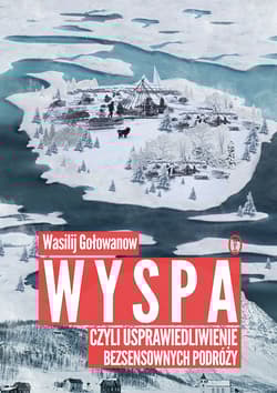 Wyspa, czyli usprawiedliwienie bezsensownych podróży - Wasilij Gołowanow