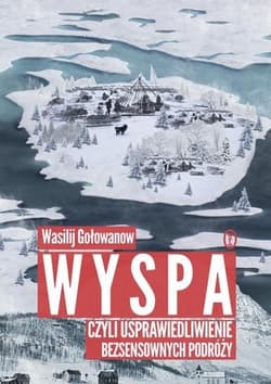 Wyspa, czyli usprawiedliwienie bezsensownych podróży - Wasilij Gołowanow