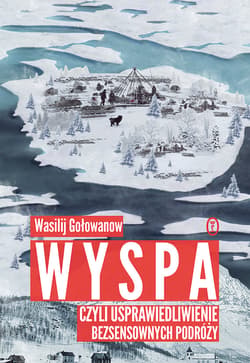 Wyspa, czyli usprawiedliwienie bezsensownych podróży - ebook - Wasilij Gołowanow