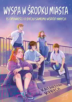 Wyspa w środku miasta. 15 opowieści o byciu samemu wśród innych - Katarzyna Ryrych