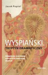 Wyspiański. Tryptyk dramatyczny. Adaptacja... - Jacek Popiel