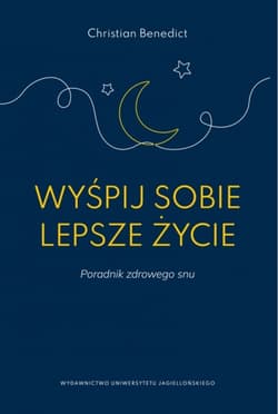 Wyśpij sobie lepsze życie. Poradnik zdrowego snu - Christian Benedict