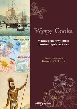 Wyspy Cooka Wielowymiarowy obraz państwa i społeczeństwa - (red.) Bartłomiej H. Toszek