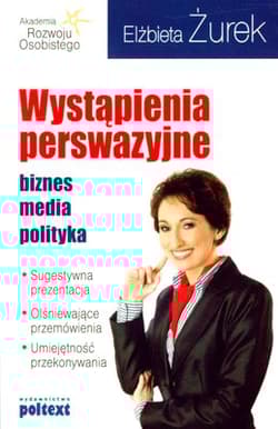 Wystąpienia perswazyjne Biznes, media, polityka - Elżbieta Żurek