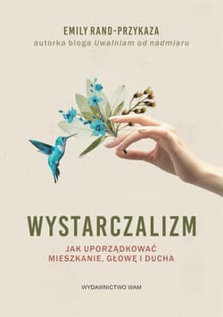 Wystarczalizm Jak uporządkować mieszkanie, głowę i ducha - Emily Rand-Przykaza